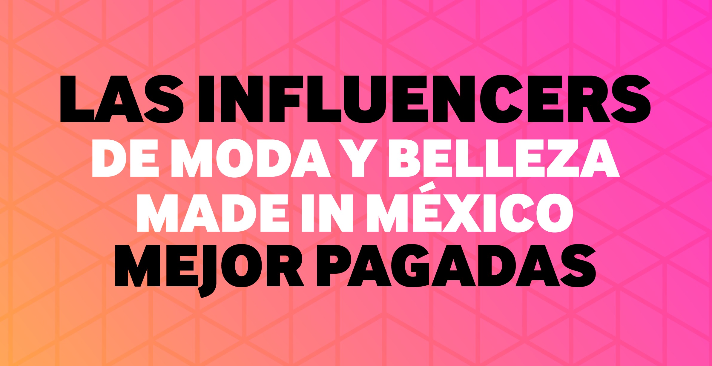 5 famosas influencers de éxito en México que hacen más ruido de lo normal