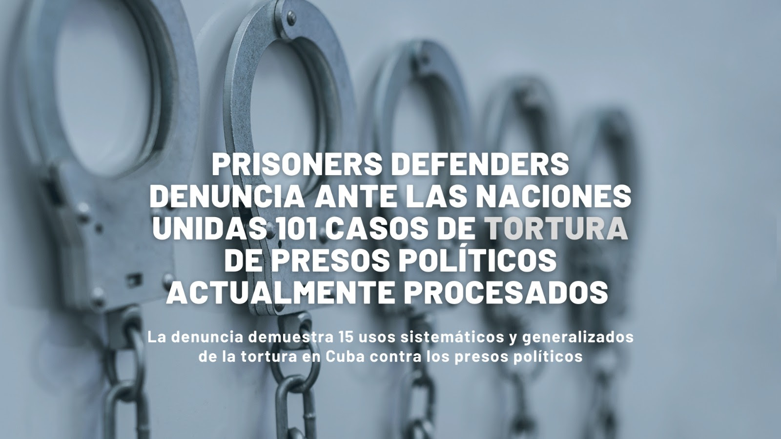 Prisoners Defenders denuncia ante la ONU más de 100 víctimas de tortura en Cuba